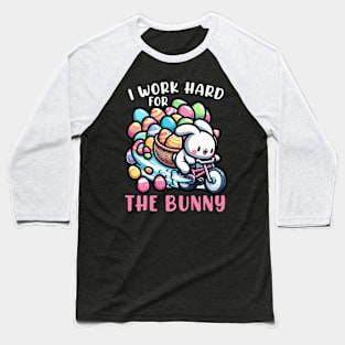 I Worked Hard For The Bunny I Egg Hunting Baseball T-Shirt